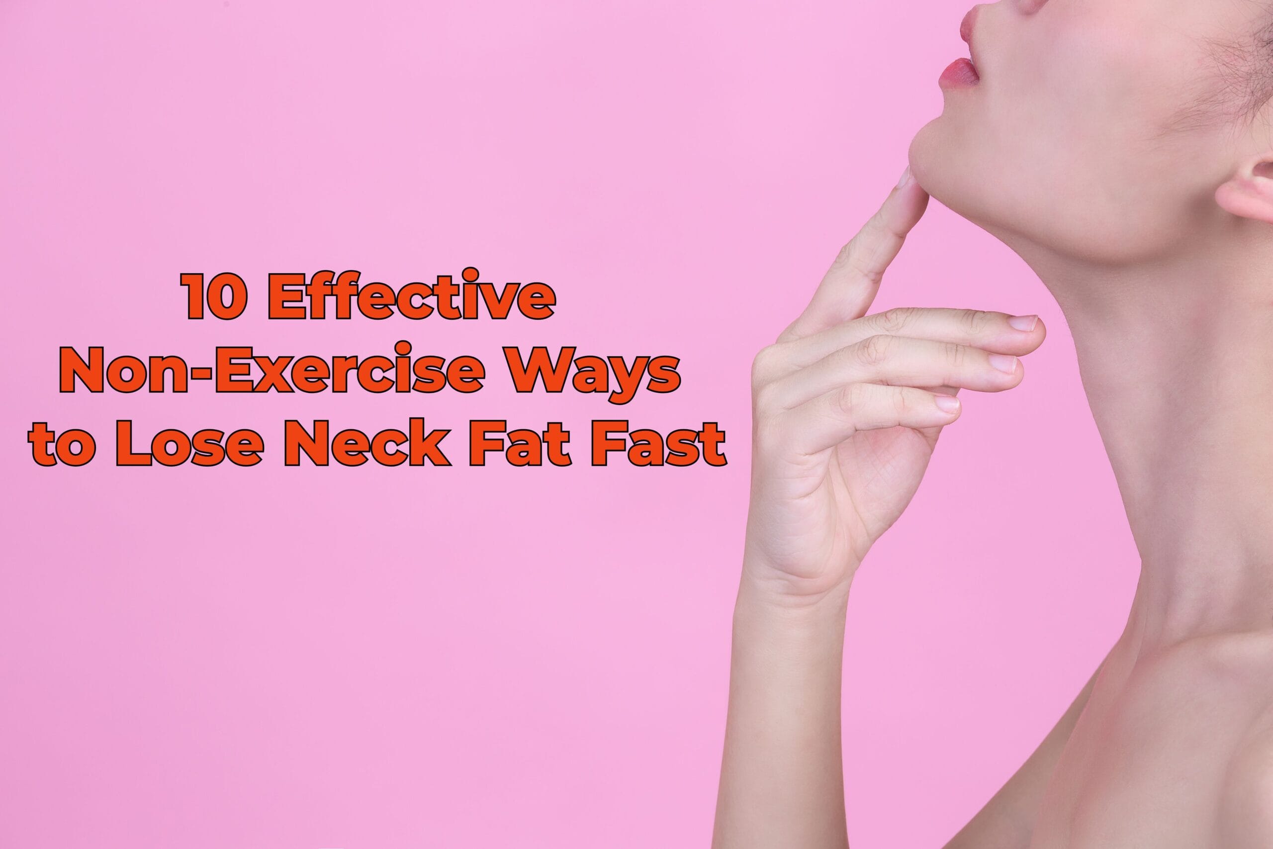 10 Effective Non-Exercise Ways to Lose Neck Fat Fast